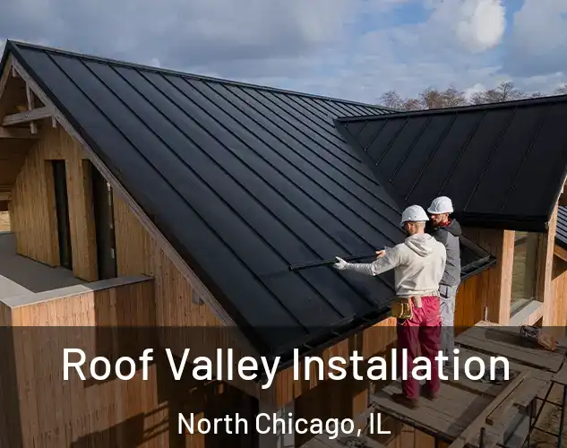  Roof Valley Installation North Chicago, IL