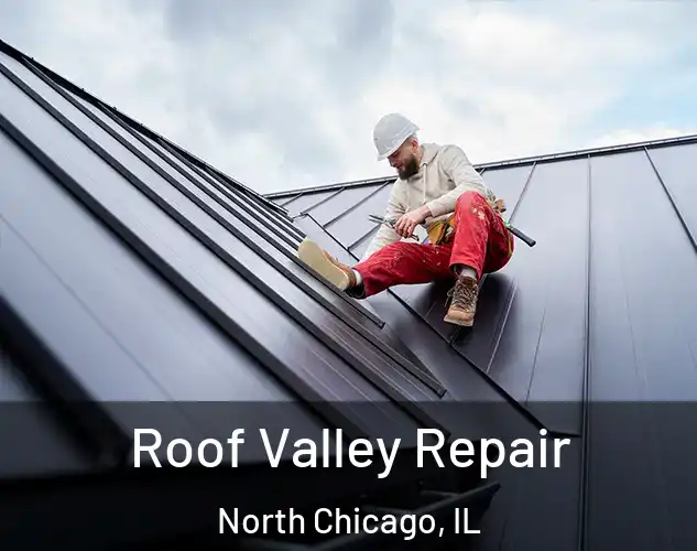  Roof Valley Repair North Chicago, IL