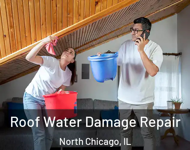  Roof Water Damage Repair North Chicago, IL